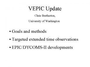 VEPIC Update Chris Bretherton University of Washington Goals