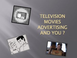 TELEVISION MOVIES ADVERTISING AND YOU Essential Question How