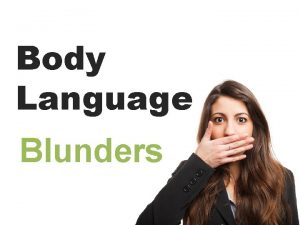 Body Language Blunders Body Language is 55 of