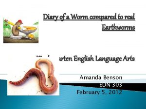Diary of a Worm compared to real Earthworms