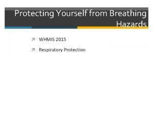 Protecting Yourself from Breathing Hazards WHMIS 2015 Respiratory
