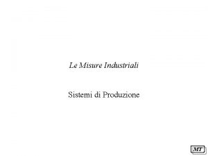 Le Misure Industriali Sistemi di Produzione MT Misure