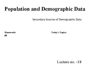 Population and Demographic Data Secondary Sources of Demographic