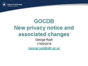 GOCDB New privacy notice and associated changes George