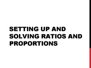 SETTING UP AND SOLVING RATIOS AND PROPORTIONS Ratio