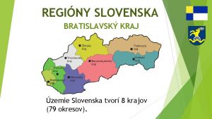REGINY SLOVENSKA BRATISLAVSK KRAJ zemie Slovenska tvor 8