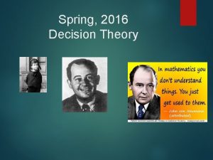 Spring 2016 Decision Theory Decision Theory and Rationality