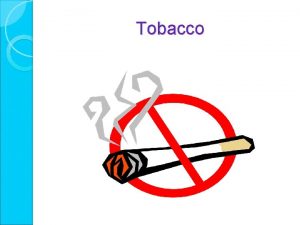 Tobacco Definitions A cancercausing substance The addictive drug