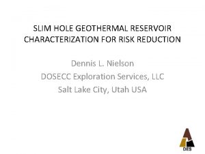 SLIM HOLE GEOTHERMAL RESERVOIR CHARACTERIZATION FOR RISK REDUCTION