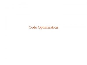 Code Optimization Common expression can be eliminated Simple