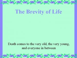 The Brevity of Life Death comes to the