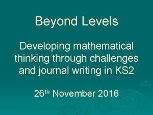 Beyond Levels Developing mathematical thinking through challenges and