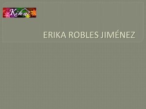 ERIKA ROBLES JIMNEZ Publicaciones Literarias Sobre Nosotros PUBLICACIONES