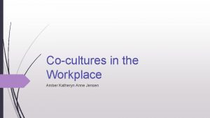 Cocultures in the Workplace Amber Katheryn Anne Jensen