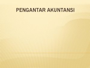 PENGANTAR AKUNTANSI BAB I PERUSAHAAN DAN AKUNTANSI TUJUAN