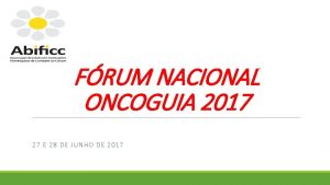 FRUM NACIONAL ONCOGUIA 2017 27 E 28 DE