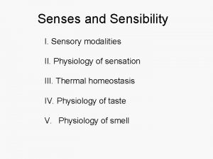 Senses and Sensibility I Sensory modalities II Physiology