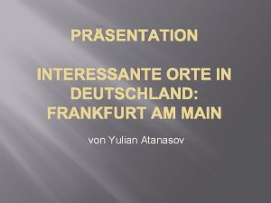 PRSENTATION INTERESSANTE ORTE IN DEUTSCHLAND FRANKFURT AM MAIN