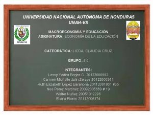 UNIVERSIDAD NACIONAL AUTNOMA DE HONDURAS UNAHVS MACROECONOMA Y