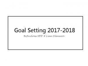 Goal Setting 2017 2018 Reflections MYP 4 Linn