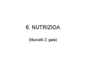 6 NUTRIZIOA liburutik 2 gaia 1 NUTRIZIO FUNTZIOA