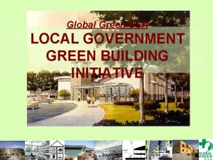 Global Green USA LOCAL GOVERNMENT GREEN BUILDING INITIATIVE