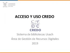 ACCESO Y USO CREDO Sistema de bibliotecas Usach