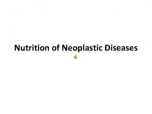 Nutrition of Neoplastic Diseases The effect of Cancer