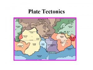 Plate Tectonics The Earth has three main layers