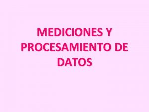 MEDICIONES Y PROCESAMIENTO DE DATOS INCERTIDUMBRE EN LAS