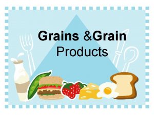 Grains Grain Products Lesson Content Nutrients found in