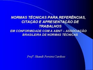 NORMAS TCNICAS PARA REFERNCIAS CITAO E APRESENTAO DE