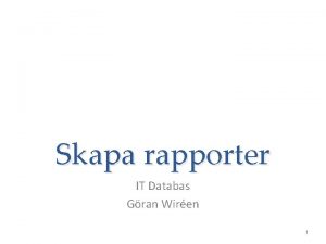 Skapa rapporter IT Databas Gran Wiren 1 Om