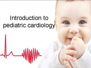 Introduction to pediatric cardiology Diseases in pediatric cardiology