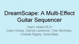 Dream Scape A MultiEffect Guitar Sequencer Team sddec