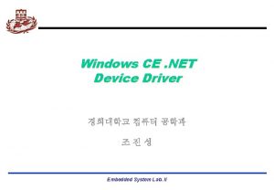 Windows CE NET Device Driver Embedded System Lab