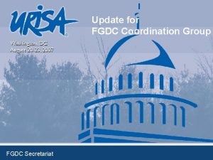 Update for FGDC Coordination Group FGDC Secretariat Highlights