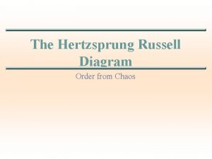 The Hertzsprung Russell Diagram Order from Chaos A