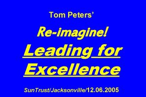 Tom Peters Reimagine Leading for Excellence Sun TrustJacksonville12