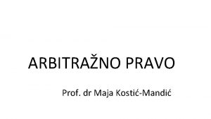 ARBITRANO PRAVO Prof dr Maja KostiMandi Pojam Arbitraa