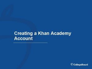 Creating a Khan Academy Account Why Khan Academy