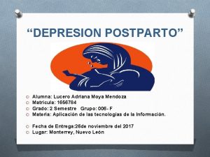 DEPRESION POSTPARTO O O Alumna Lucero Adriana Moya