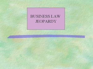 BUSINESS LAW JEOPARDY THE LAW TORTS Civil Procedure