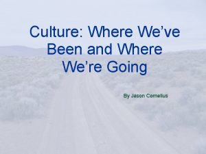 Culture Where Weve Been and Where Were Going