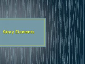 Story Elements author person who writes a selection