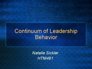 Continuum of Leadership Behavior Natalie Sickler HTM 491