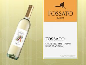 FOSSATO SINCE 1937 THE ITALIAN WINE TRADITION FOSSATO