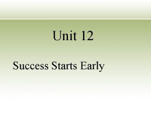 Unit 12 Success Starts Early GETTING INTO GRAMMAR