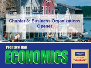 Chapter 8 Business Organizations Opener Essential Question Why