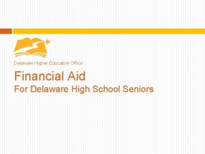 Delaware Higher Education Office Financial Aid For Delaware